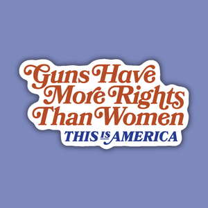 Guns Have More Rights Than Women Feminist Sticker