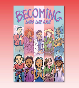 Becoming Who We Are: A Trans Anthology Graphic Novel
