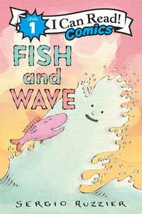 I Can Read Comics Level 1: Fish and Wave by Ruzzier