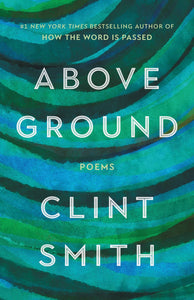 Above Ground Poems by Clint Smith