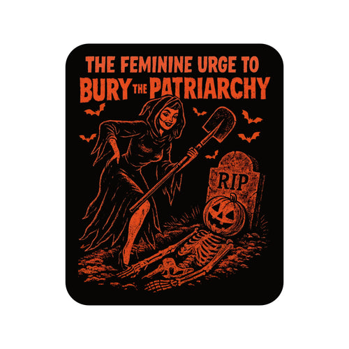 The Feminine Urge To Bury The Patriarchy Vinyl Sticker