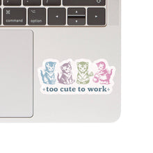 Cute Cat Sticker: Too Cute To Work Vinyl Sticker