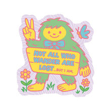 Bigfoot: Not All Who Wander Are Lost..But I Am Sticker