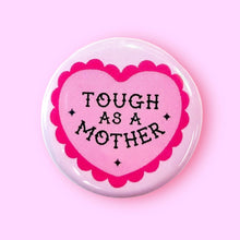 Tough as a Mother Button Pin / 1.25"