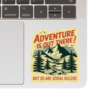 Adventure Is Out There! But So Are Serial Killers Vinyl Sticker