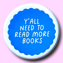 Y'all Need To Read More Books Pin / 1.25"