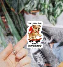 Sorry I’m Late I Was Dilly Dallying Dog Sticker