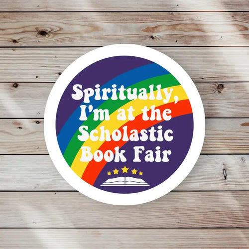 Spiritually, I'm at the Scholastic Book Fair Sticker