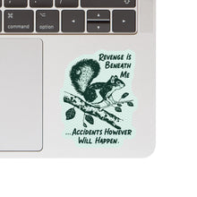 Revenge Is Beneath Me....Sticker