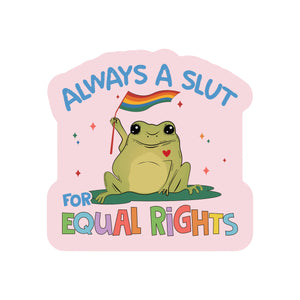 Always a Slut For Equal Rights  Vinyl Sticker