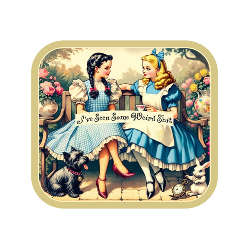 Dorthy & Alice: I've Seen Some Weird Sh*t Sticker