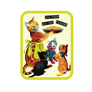 I'll Feed All You F*ckers Cat Sticker