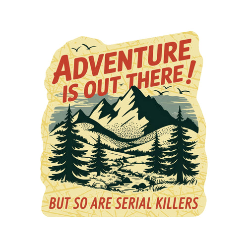 Adventure Is Out There! But So Are Serial Killers Vinyl Sticker