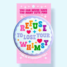 Refuse to Lose Your Whimsy Pin / 1.25"