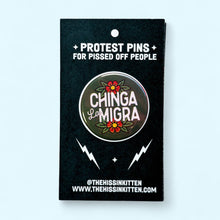 Chinga La Migra (FUCK ICE) Pin 1.25"