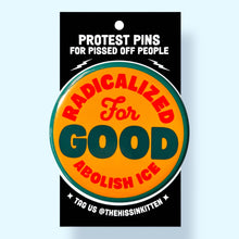 Radicalized For Good / Abolish Ice Button Pin / 1.25"