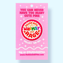 Filled With Whimsy and Rage Pin / 1.25"