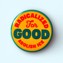 Radicalized For Good / Abolish Ice Button Pin / 1.25"