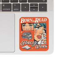 Born To Read Forced to Work Vinyl Sticker