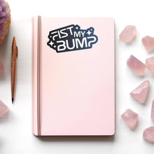 Fist My Bump Sticker