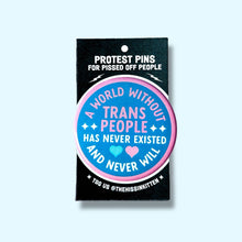 A World Without Trans People  Pin / 1.25"