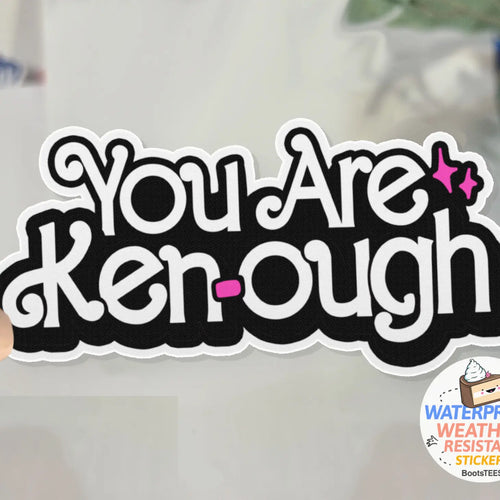 You Are Kenough Sticker
