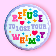 Refuse to Lose Your Whimsy Pin / 1.25"