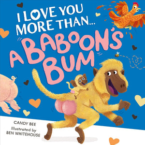 I Love You More Than a Baboon’s Bum: A fantastically funny and silly new illustrated picture book crammed full of laughs, animals and bums! cover image