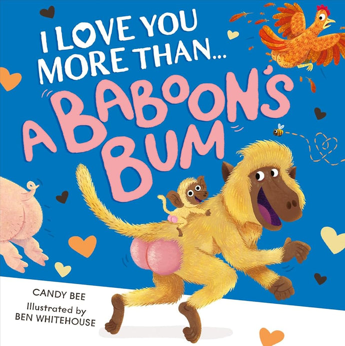 I Love You More Than a Baboon’s Bum: A fantastically funny and silly new illustrated picture book crammed full of laughs, animals and bums! cover image