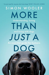 More Than Just a Dog: Understanding, loving and living with dogs. The indispensable guide for all dog lovers cover image