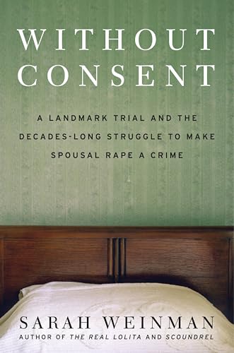 Without Consent: A Landmark Trial and the Decades-Long Struggle to Make Spousal Rape a Crime cover image