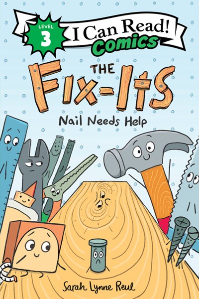 The Fix-Its Nail Needs Help: I Can Read Comics Level 3 by Reul