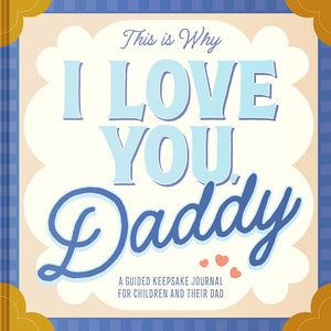 This Is Why I Love You, Daddy: Make Father's Day Special with This Guided Journal for Kids (Father's Day Gifts for Husband, Activity to do with Dad) cover image