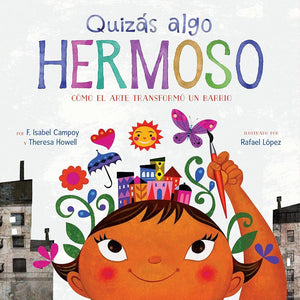 Quizás algo hermoso: Cómo el arte transformó un barrio (Maybe Something Beautiful Spanish edition) cover image