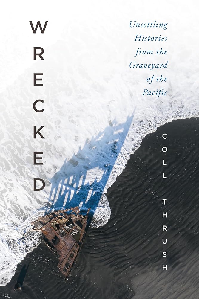 Wrecked: Unsettling Histories from the Graveyard of the Pacific (Emil and Kathleen Sick Book in Western History and Biography) cover image