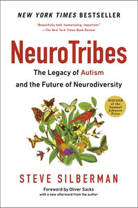 NeuroTribes: The Legend of Autism and the Future of Neurodiversity by Silberman