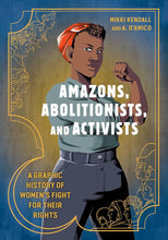 Amazons, Abolitionists, and Activists: A Graphic History of Women's Fight for Their Rights cover image