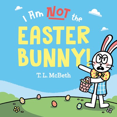 I Am Not the Easter Bunny! by McBeth