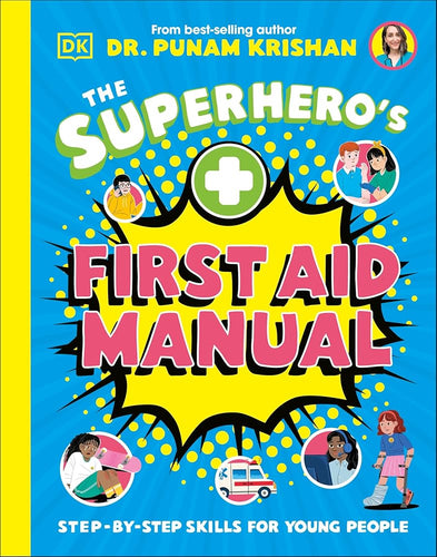 The Superhero's First Aid Manual: Step-By-Step Skills For Young People cover image