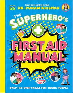 The Superhero's First Aid Manual: Step-By-Step Skills For Young People cover image