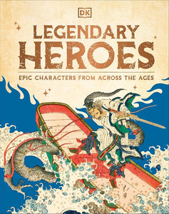 Legendary Heroes: Epic Characters from Across the Ages cover image