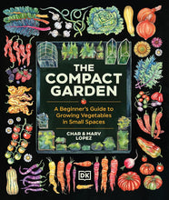 The Compact Garden: A Beginner's Guide to Growing Vegetables in Small Spaces cover image
