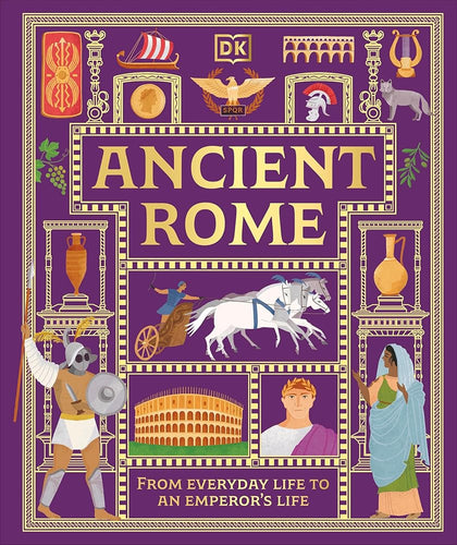 Ancient Rome: From Everyday Life to An Emperor's Life (DK Ancient Histories) cover image