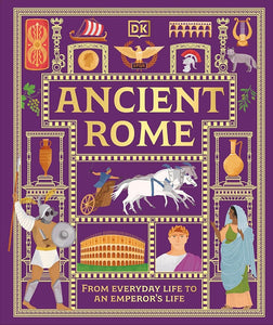 Ancient Rome: From Everyday Life to An Emperor's Life (DK Ancient Histories) cover image