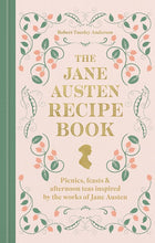 The Jane Austen Recipe Book: Picnics, Feasts and Afternoon Teas Inspired by the Works of Jane Austen cover image