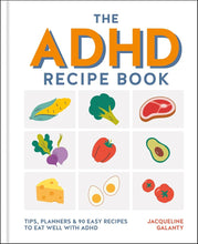 The ADHD Recipe Book: Tips, Planners and 90 Easy Recipes to Eat Well with ADHD cover image