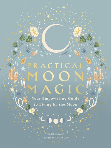 Practical Moon Magic: Your Empowering Guide to Living by the Moon cover image