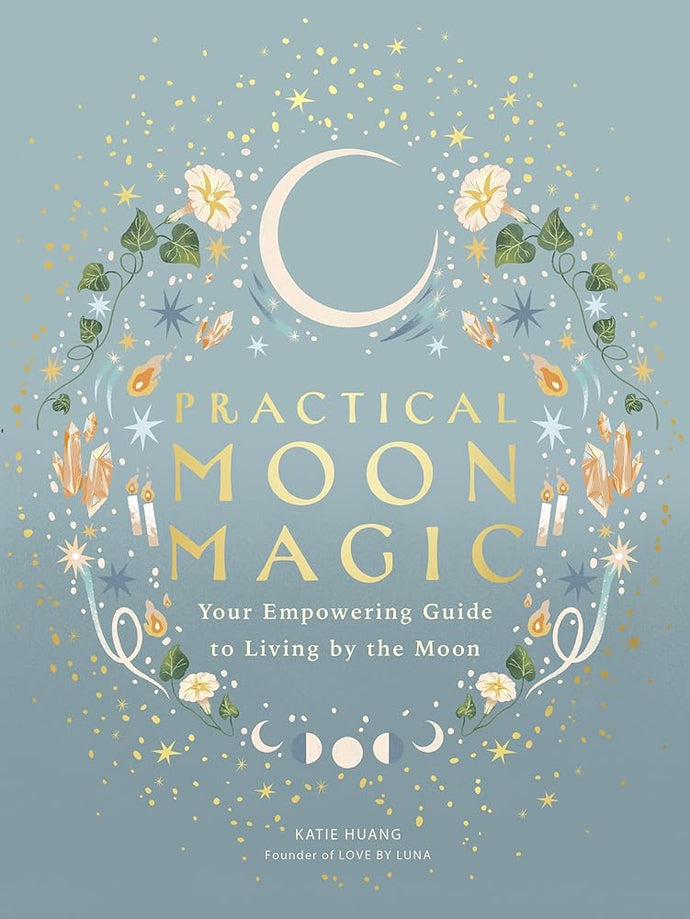 Practical Moon Magic: Your Empowering Guide to Living by the Moon cover image