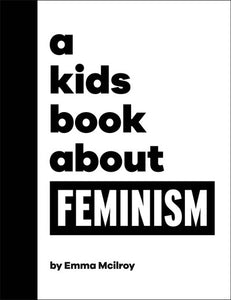 A Kids Book About Feminism by Mcilroy