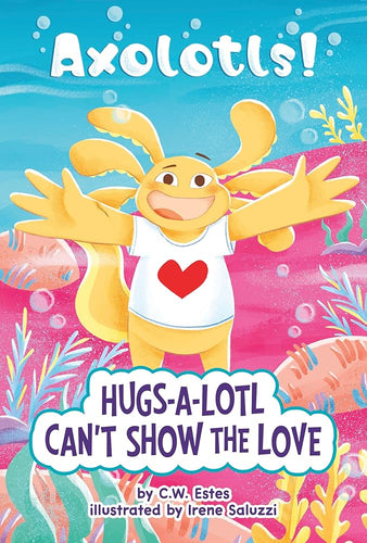 Hugs-a-lotl Can't Show the Love (Axolotls!) cover image
